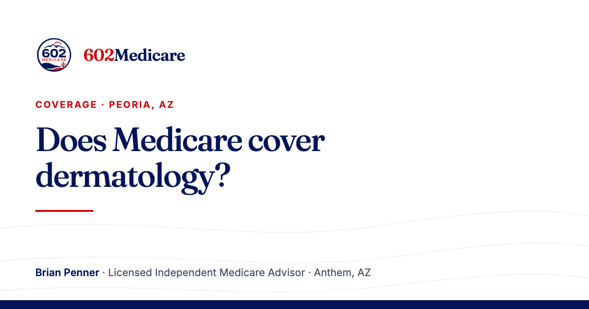 602Medicare article card reading "Does Medicare cover dermatology?", with the 602Medicare badge and a byline for Brian Penner, Licensed Independent Medicare Advisor.