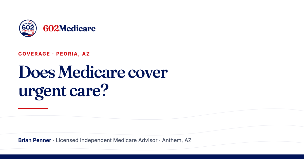 602Medicare article card reading "Does Medicare cover urgent care?", with the 602Medicare badge and a byline for Brian Penner, Licensed Independent Medicare Advisor.
