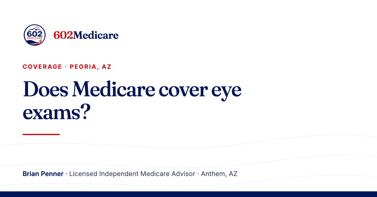 602Medicare article card reading "Does Medicare cover eye exams?", with the 602Medicare badge and a byline for Brian Penner, Licensed Independent Medicare Advisor.