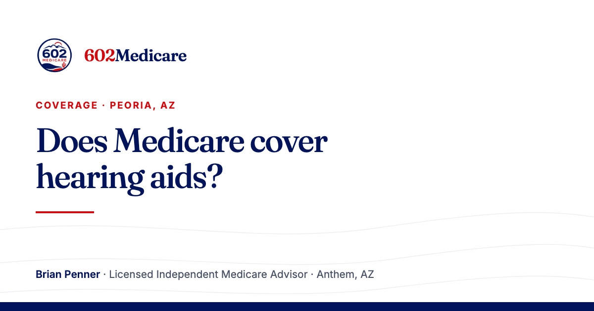 602Medicare article card reading "Does Medicare cover hearing aids?", with the 602Medicare badge and a byline for Brian Penner, Licensed Independent Medicare Advisor.