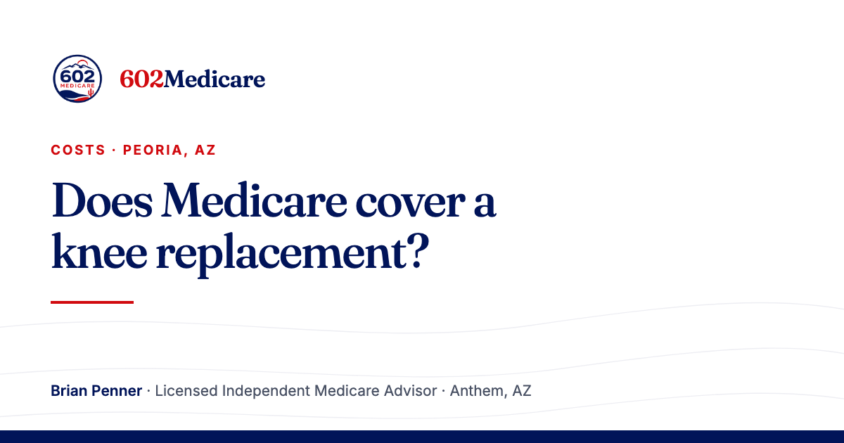 602Medicare article card reading "Does Medicare cover a knee replacement?", with the 602Medicare badge and a byline for Brian Penner, Licensed Independent Medicare Advisor.